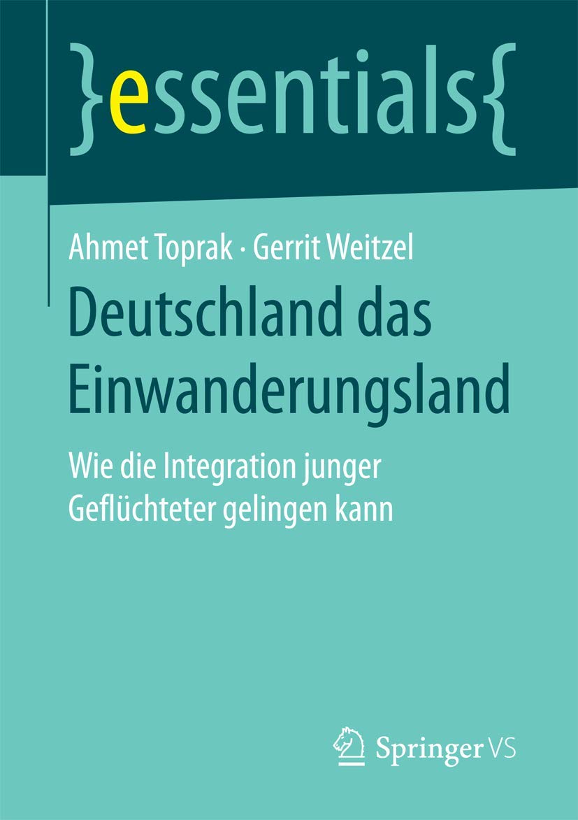 Deutschland das Einwanderungsland: Wie die Integration junger Geflüchteter gelingen kann (essentials) Law