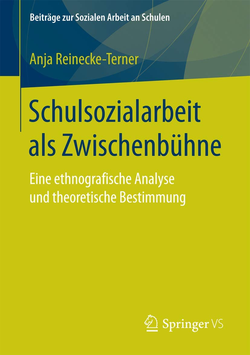Schulsozialarbeit als Zwischenbühne: Eine ethnografische Analyse und theoretische Bestimmung (Beiträge zur Sozialen Arbeit an Schulen, Band 7) Social Sciences