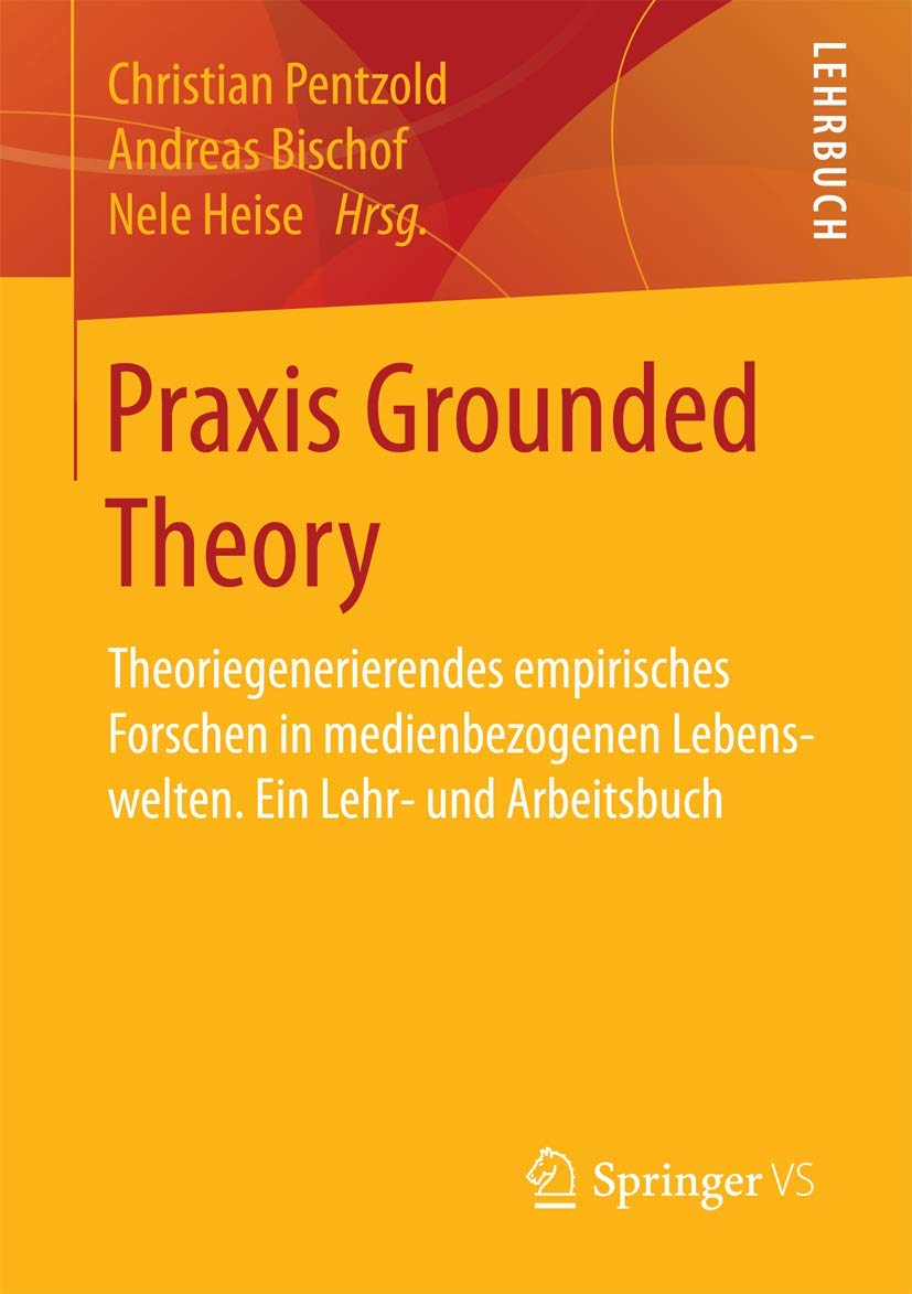 Praxis Grounded Theory: Theoriegenerierendes empirisches Forschen in medienbezogenen Lebenswelten. Ein Lehr- und Arbeitsbuch Law