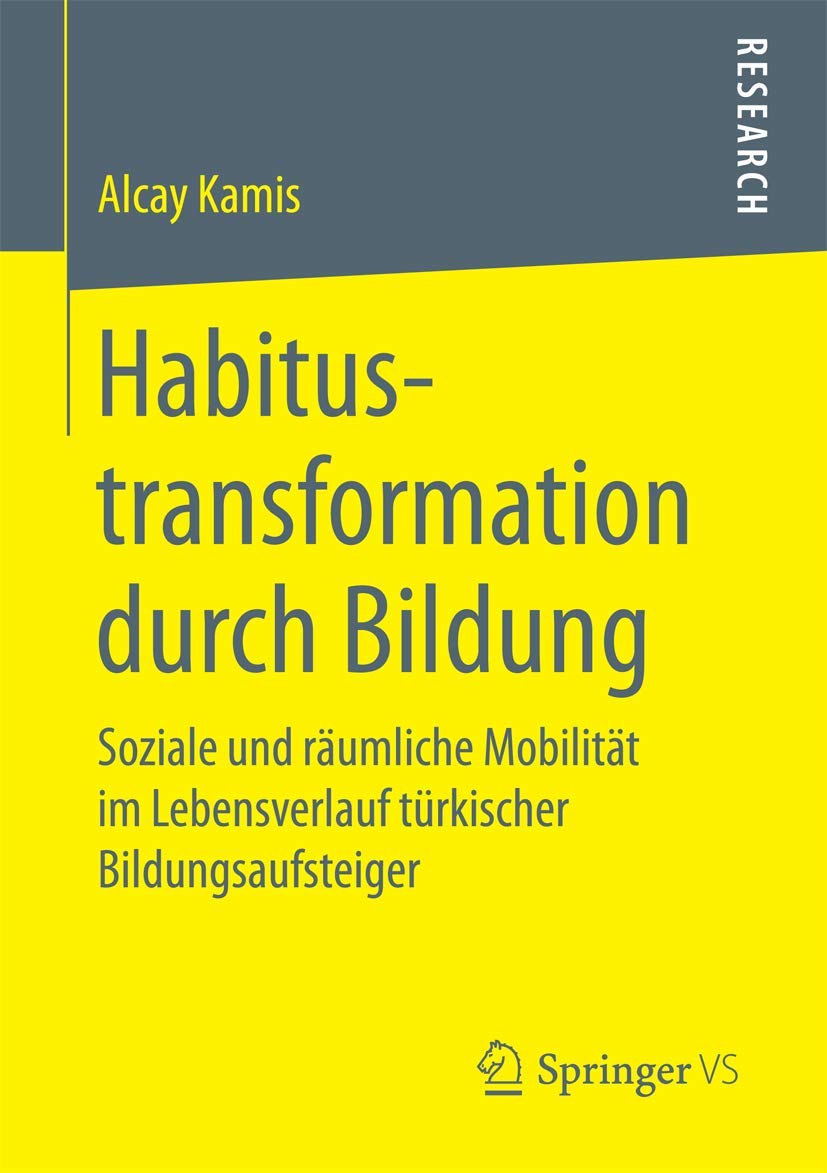Habitustransformation durch Bildung: Soziale und räumliche Mobilität im Lebensverlauf türkischer Bildungsaufsteiger Law