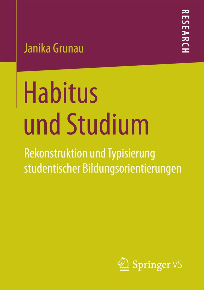 Habitus und Studium: Rekonstruktion und Typisierung studentischer Bildungsorientierungen Social Sciences