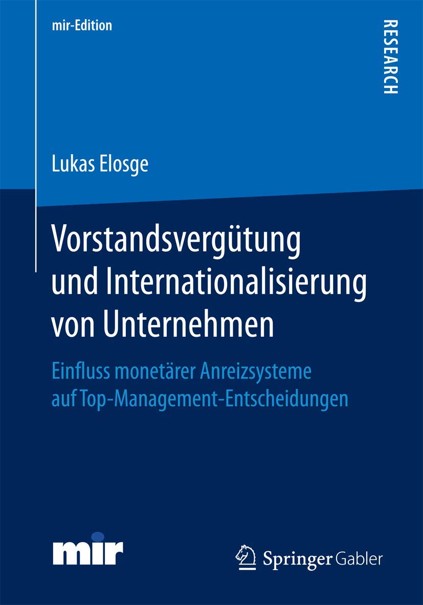 Vorstandsvergütung und Internationalisierung von Unternehmen: Einfluss monetärer Anreizsysteme auf Top-Management-Entscheidungen (mir-Edition) Law