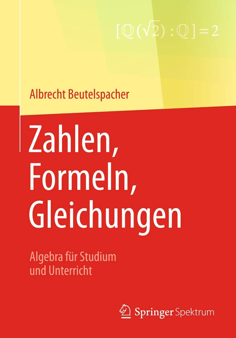 Zahlen, Formeln, Gleichungen: Algebra für Studium und Unterricht Mathematics