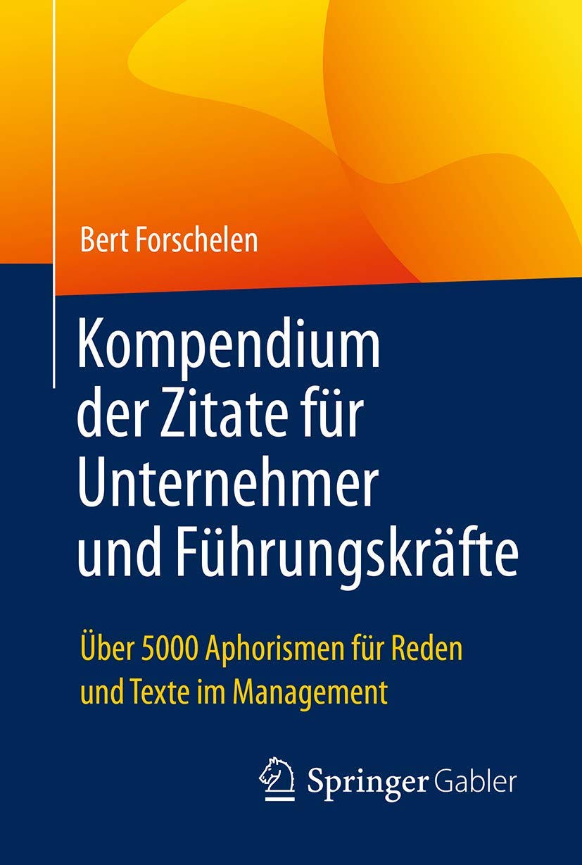 Kompendium der Zitate für Unternehmer und Führungskräfte: Über 5000 Aphorismen für Reden und Texte im Management Law