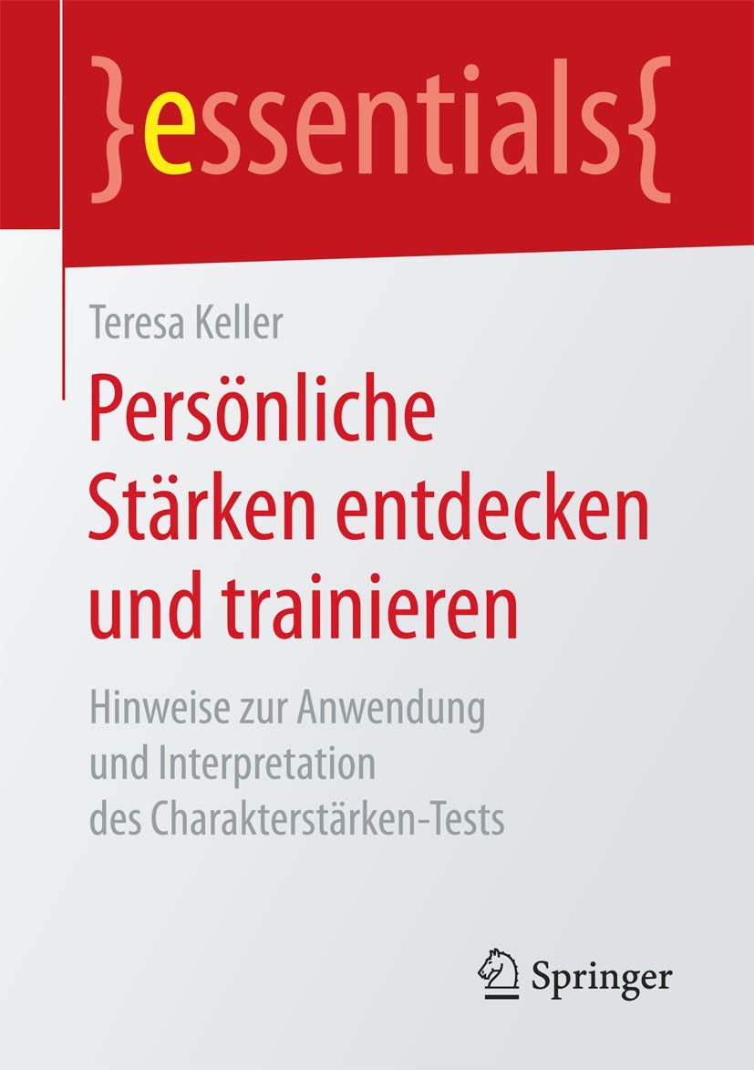 Persönliche Stärken entdecken und trainieren: Hinweise zur Anwendung und Interpretation des Charakterstärken-Tests (essentials) Medicine