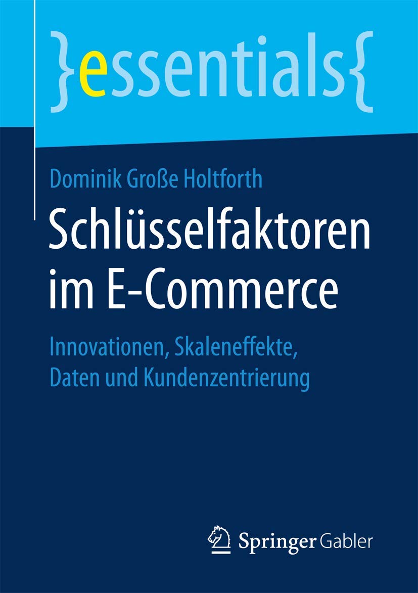 Schlüsselfaktoren im E-Commerce: Innovationen, Skaleneffekte, Daten und Kundenzentrierung (essentials) Law