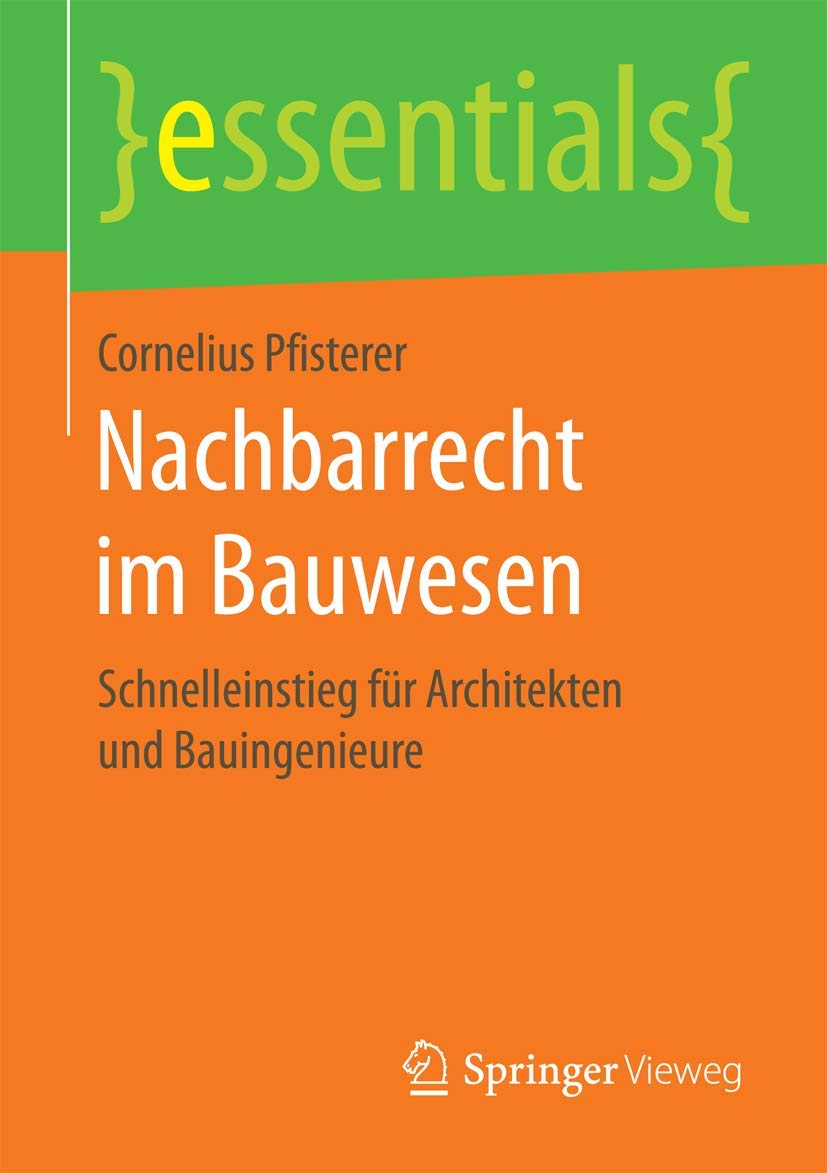 Nachbarrecht im Bauwesen: Schnelleinstieg für Architekten und Bauingenieure (essentials) Law