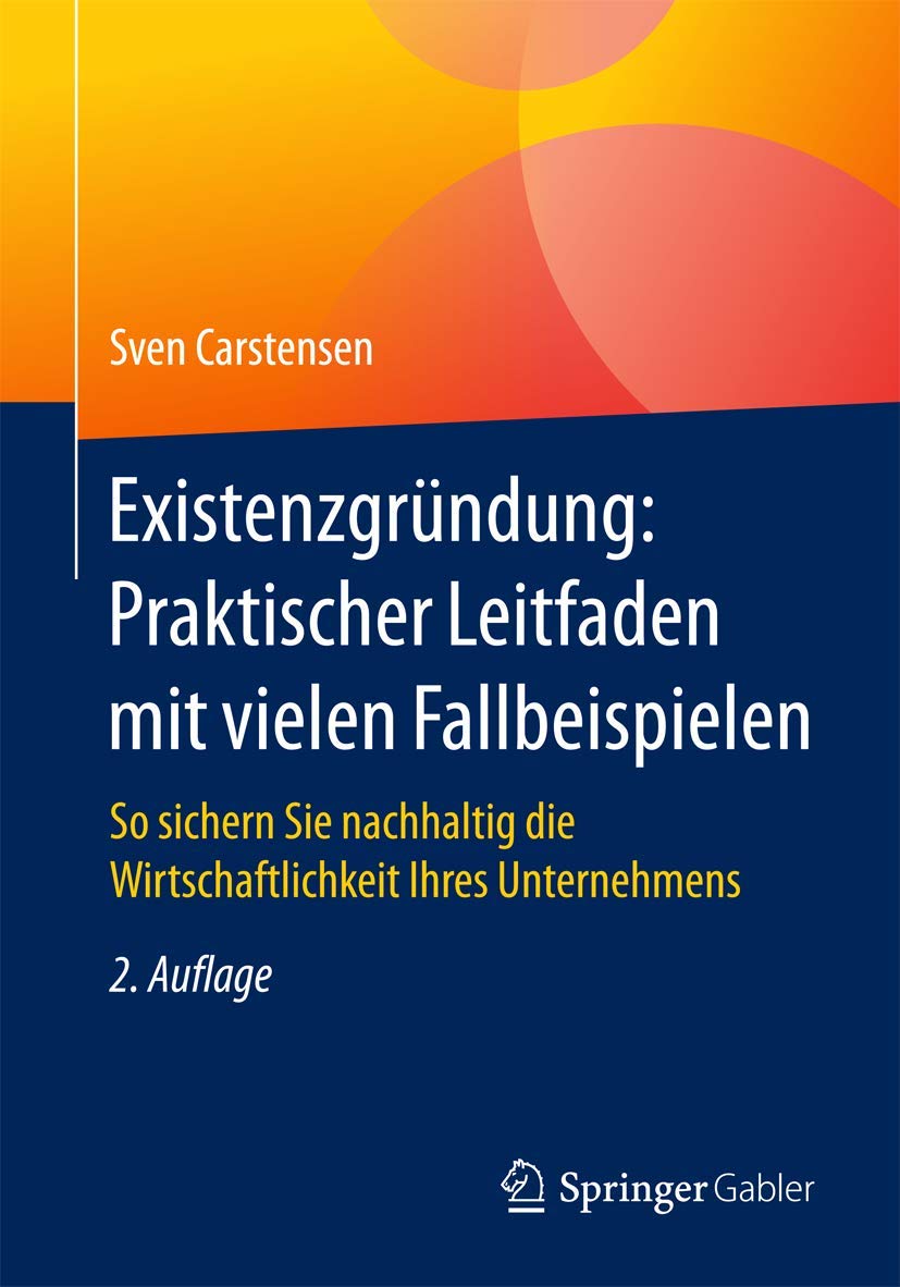 Existenzgründung: Praktischer Leitfaden mit vielen Fallbeispielen: So sichern Sie nachhaltig die Wirtschaftlichkeit Ihres Unternehmens Law