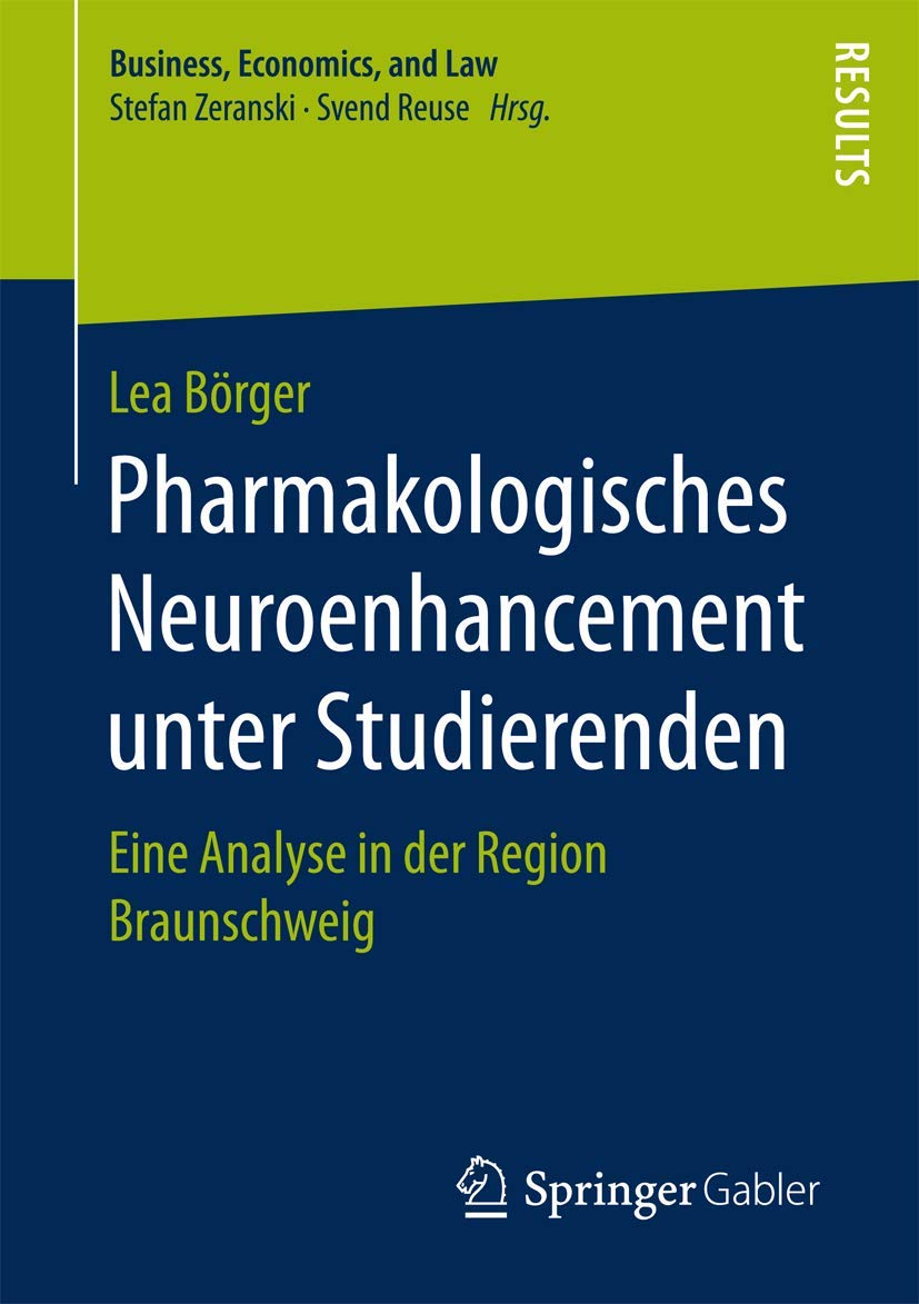 Pharmakologisches Neuroenhancement unter Studierenden: Eine Analyse in der Region Braunschweig (Business, Economics, and Law) Law