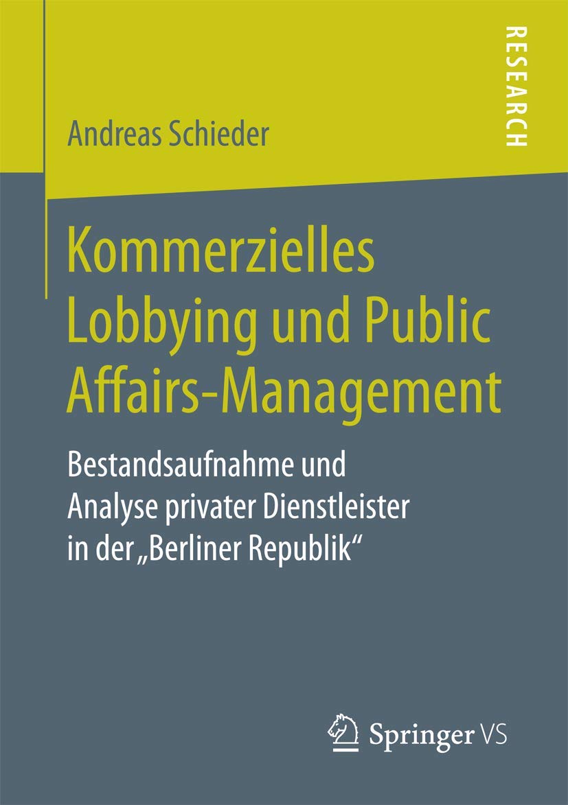 Kommerzielles Lobbying und Public Affairs-Management: Bestandsaufnahme und Analyse privater Dienstleister in der „Berliner Republik“ Law