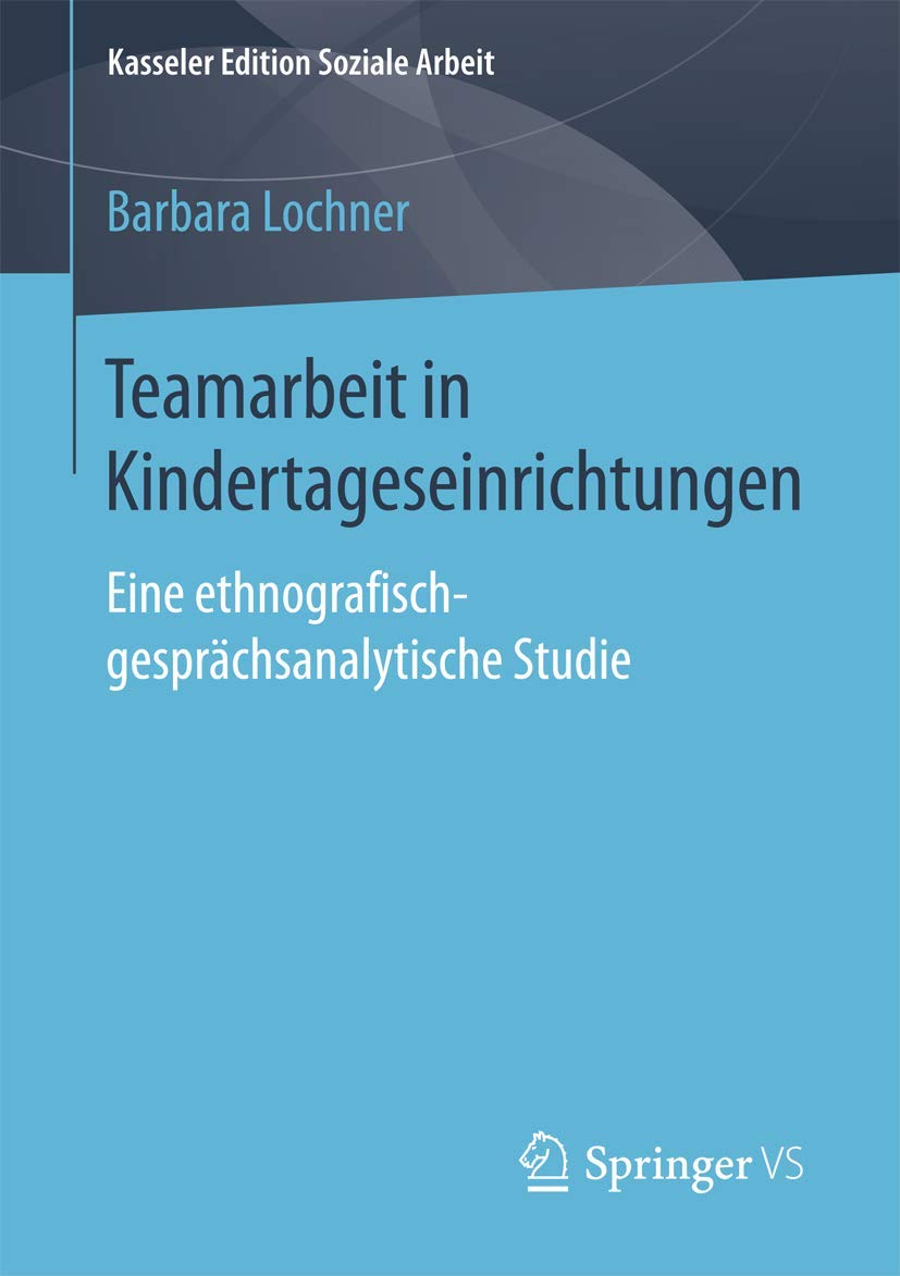 Teamarbeit in Kindertageseinrichtungen: Eine ethnografisch-gesprächsanalytische Studie (Kasseler Edition Soziale Arbeit, Band 5) Law