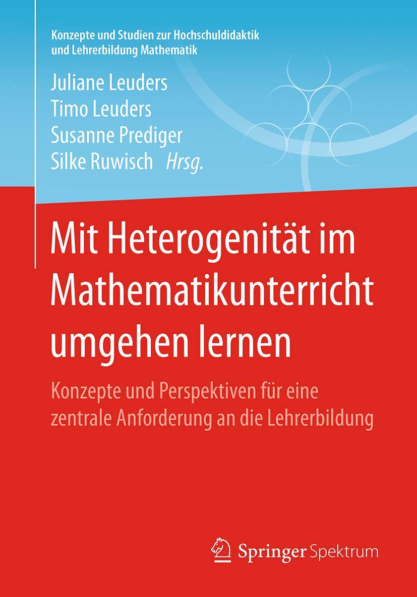 Mit Heterogenität im Mathematikunterricht umgehen lernen: Konzepte und Perspektiven für eine zentrale Anforderung an die Lehrerbildung (Konzepte und ... und Lehrerbildung Mathematik) Learning & Reference
