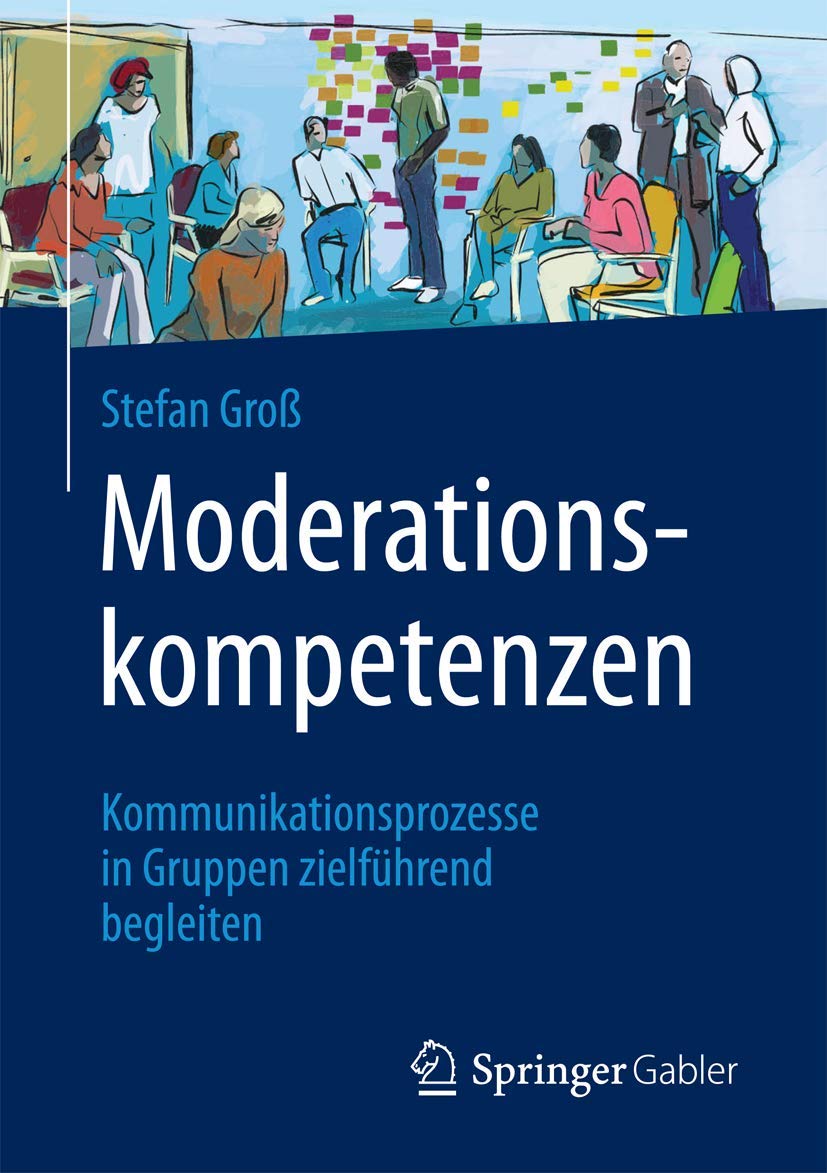 Moderationskompetenzen: Kommunikationsprozesse in Gruppen zielführend begleiten Law