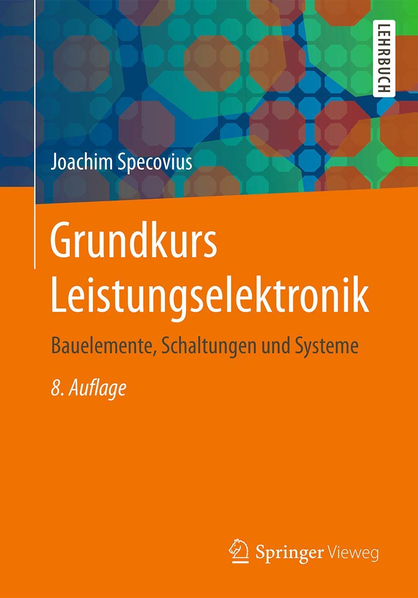 Grundkurs Leistungselektronik: Bauelemente, Schaltungen und Systeme Business & Technology