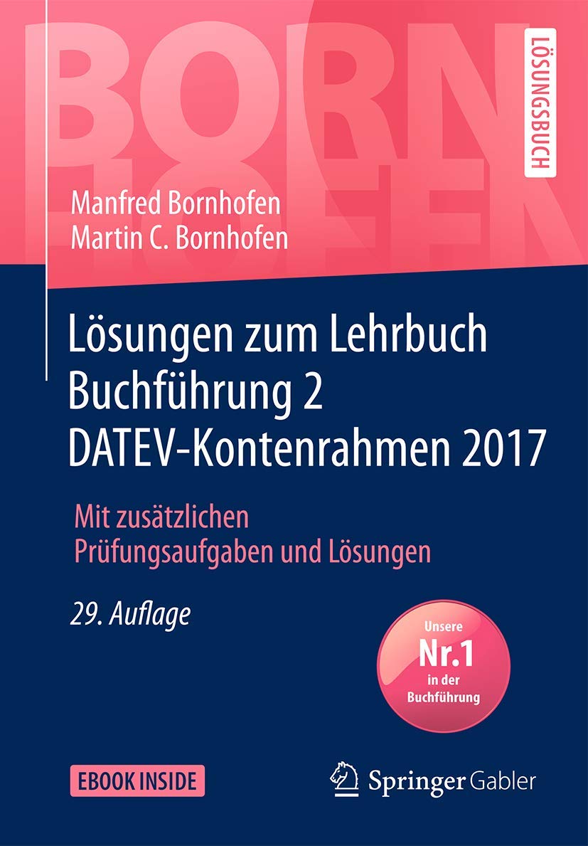 Lösungen zum Lehrbuch Buchführung 2 DATEV-Kontenrahmen 2017: Mit zusätzlichen Prüfungsaufgaben und Lösungen (Bornhofen Buchführung 2 LÖ) Law
