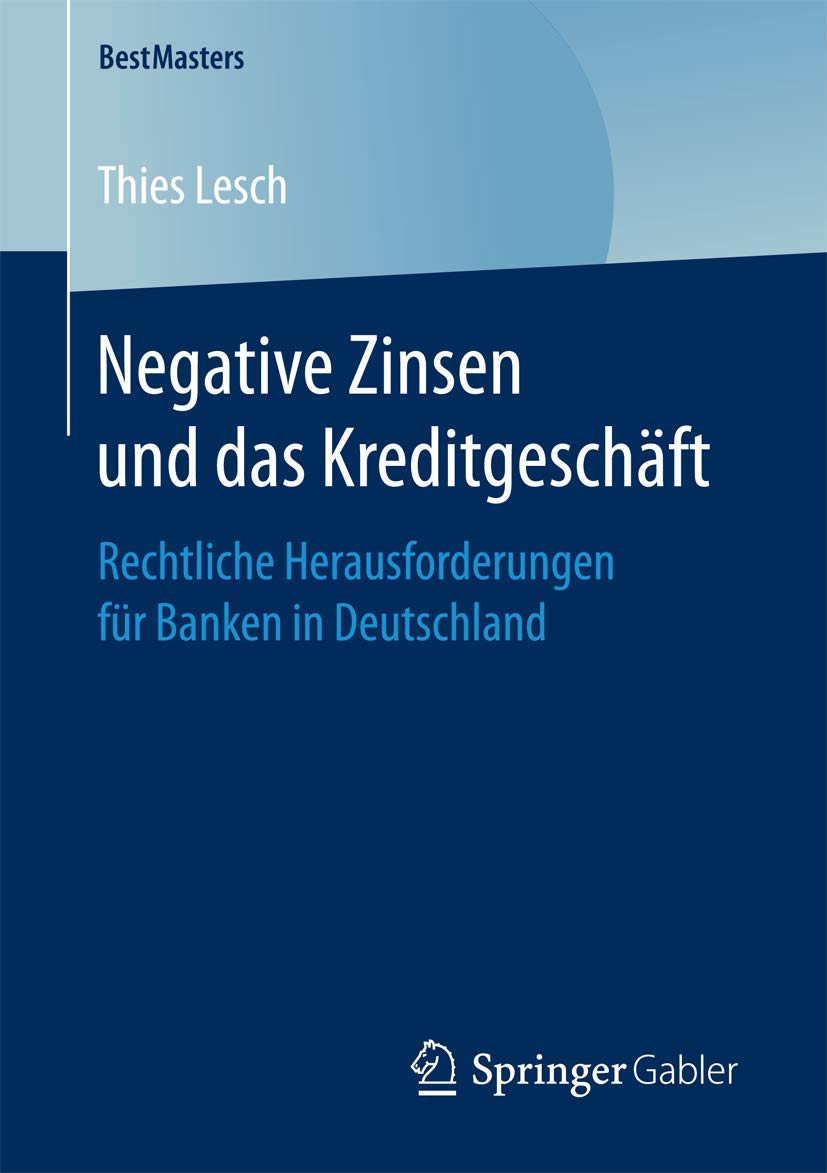 Negative Zinsen und das Kreditgeschäft: Rechtliche Herausforderungen für Banken in Deutschland (BestMasters) Law