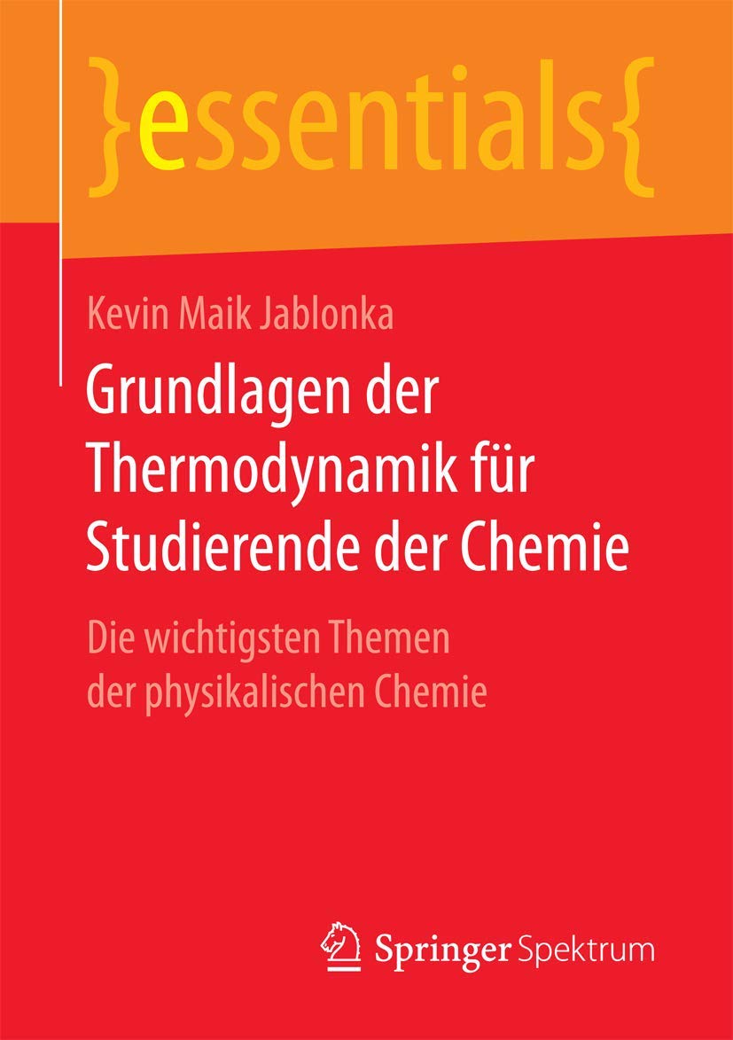 Grundlagen der Thermodynamik für Studierende der Chemie: Die wichtigsten Themen der physikalischen Chemie (essentials) Natural Sciences