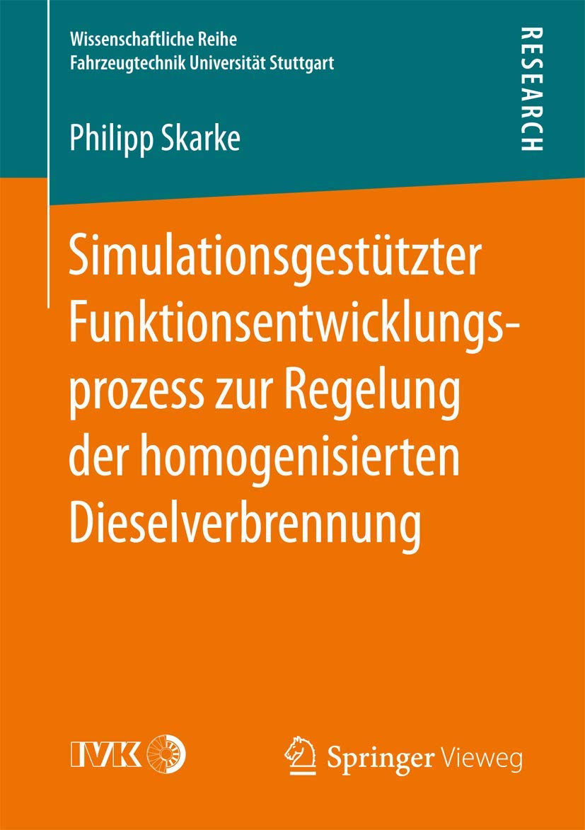 Simulationsgestützter Funktionsentwicklungsprozess zur Regelung der homogenisierten Dieselverbrennung (Wissenschaftliche Reihe Fahrzeugtechnik Universität Stuttgart) Business & Technology