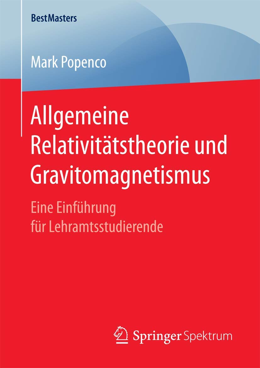 Allgemeine Relativitätstheorie und Gravitomagnetismus: Eine Einführung für Lehramtsstudierende (BestMasters) Natural Sciences