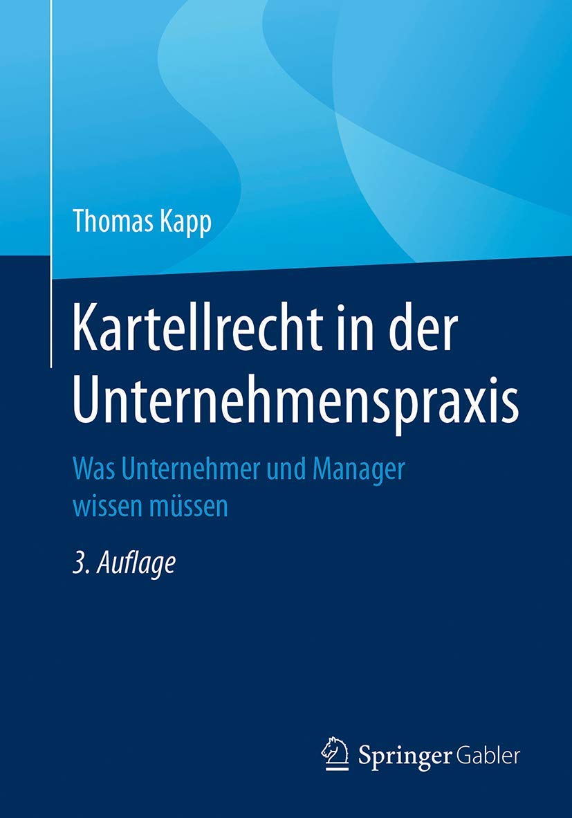 Kartellrecht in der Unternehmenspraxis: Was Unternehmer und Manager wissen müssen Law