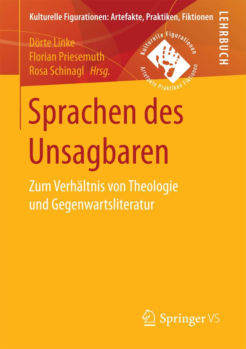 Sprachen des Unsagbaren: Zum Verhältnis von Theologie und Gegenwartsliteratur (Kulturelle Figurationen: Artefakte, Praktiken, Fiktionen) Law