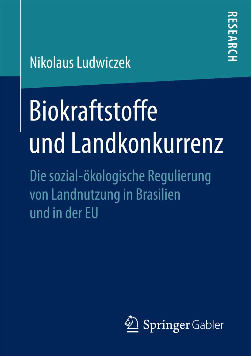 Biokraftstoffe und Landkonkurrenz: Die sozial-ökologische Regulierung von Landnutzung in Brasilien und in der EU Law