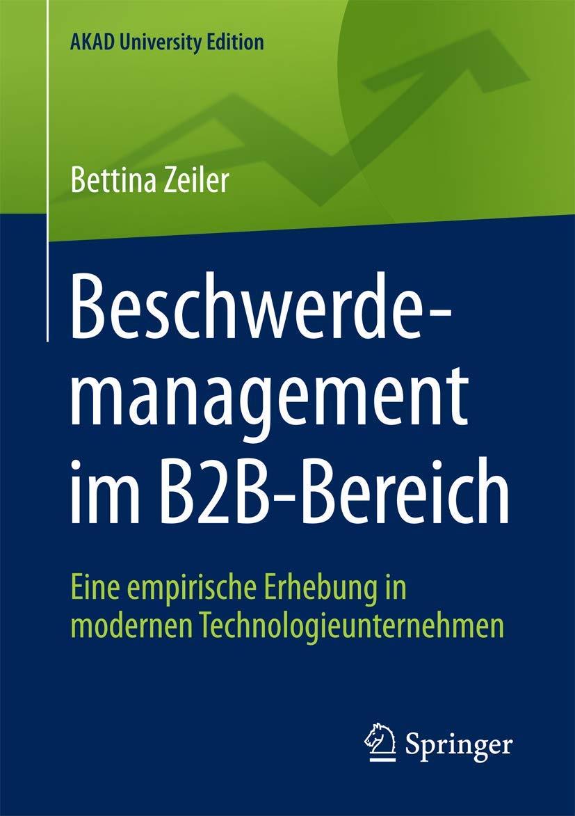 Beschwerdemanagement im B2B-Bereich: Eine empirische Erhebung in modernen Technologieunternehmen (AKAD University Edition) Law