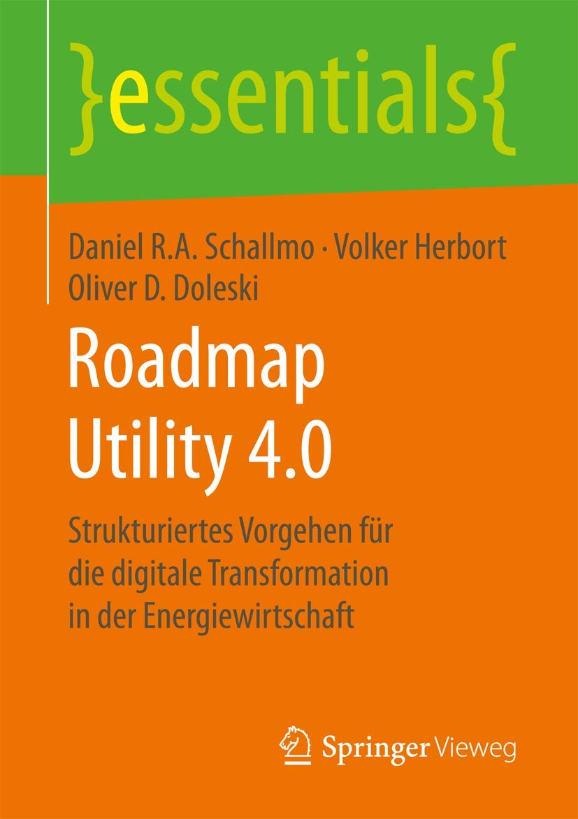 Roadmap Utility 4.0: Strukturiertes Vorgehen für die digitale Transformation in der Energiewirtschaft (essentials) Law