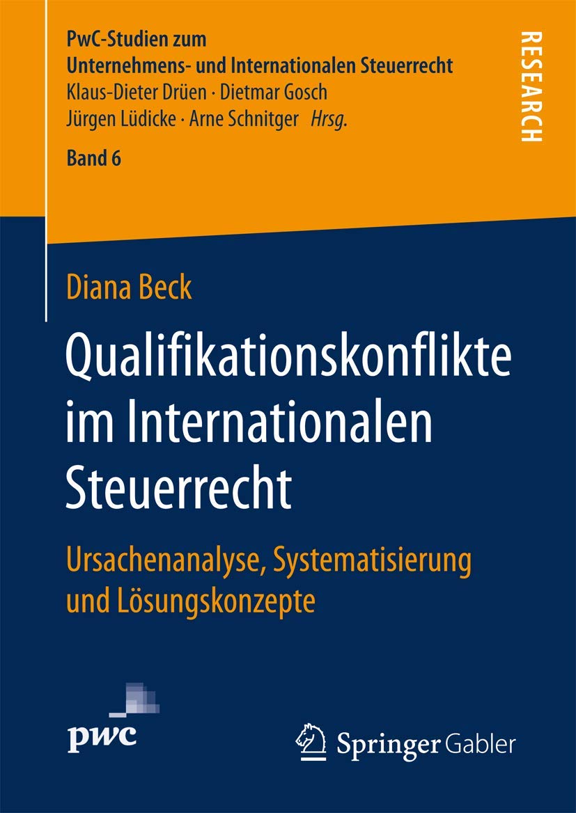 Qualifikationskonflikte im Internationalen Steuerrecht: Ursachenanalyse, Systematisierung und Lösungskonzepte (PwC-Studien zum Unternehmens- und Internationalen Steuerrecht, 6, Band 6) Law