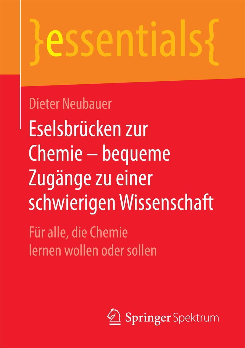 Eselsbrücken zur Chemie – bequeme Zugänge zu einer schwierigen Wissenschaft: Für alle, die Chemie lernen wollen oder sollen (essentials) Natural Sciences