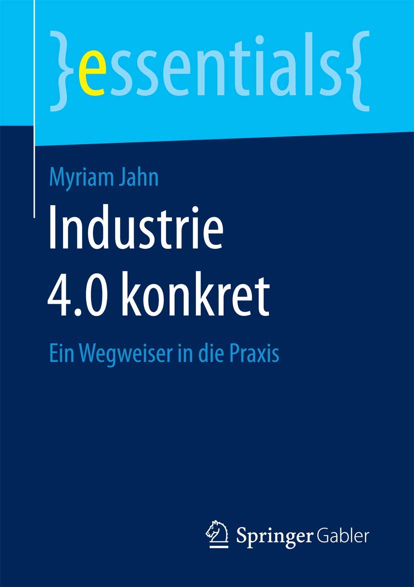 Industrie 4.0 konkret: Ein Wegweiser in die Praxis (essentials) Law