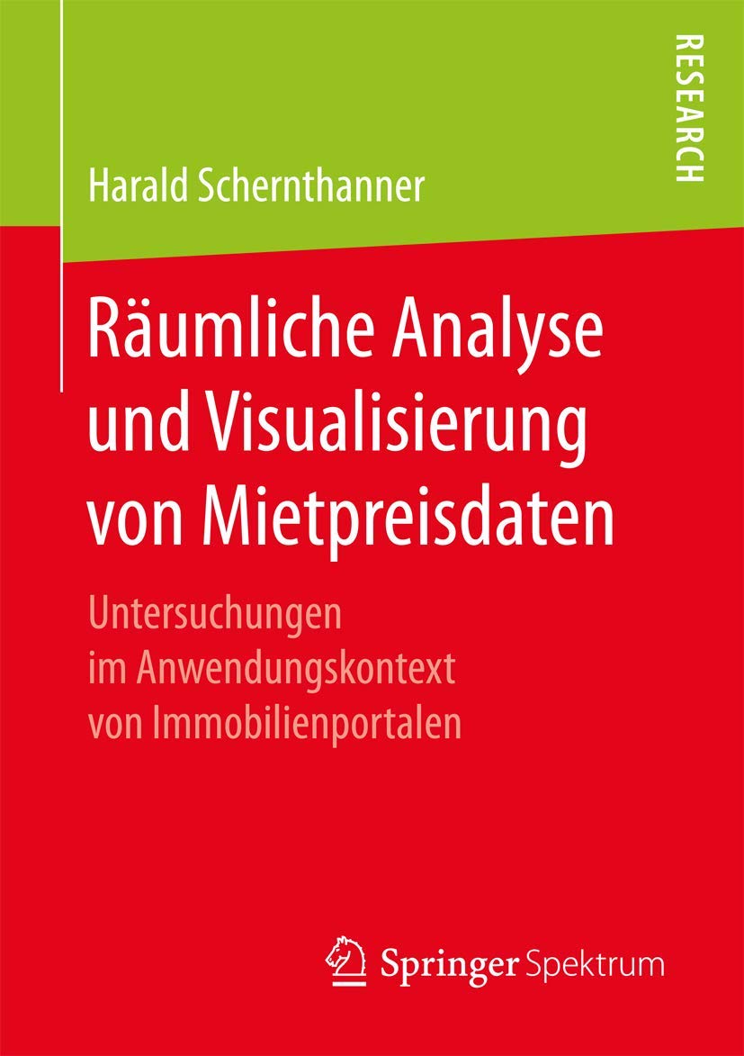 Räumliche Analyse und Visualisierung von Mietpreisdaten: Untersuchungen im Anwendungskontext von Immobilienportalen Social Sciences