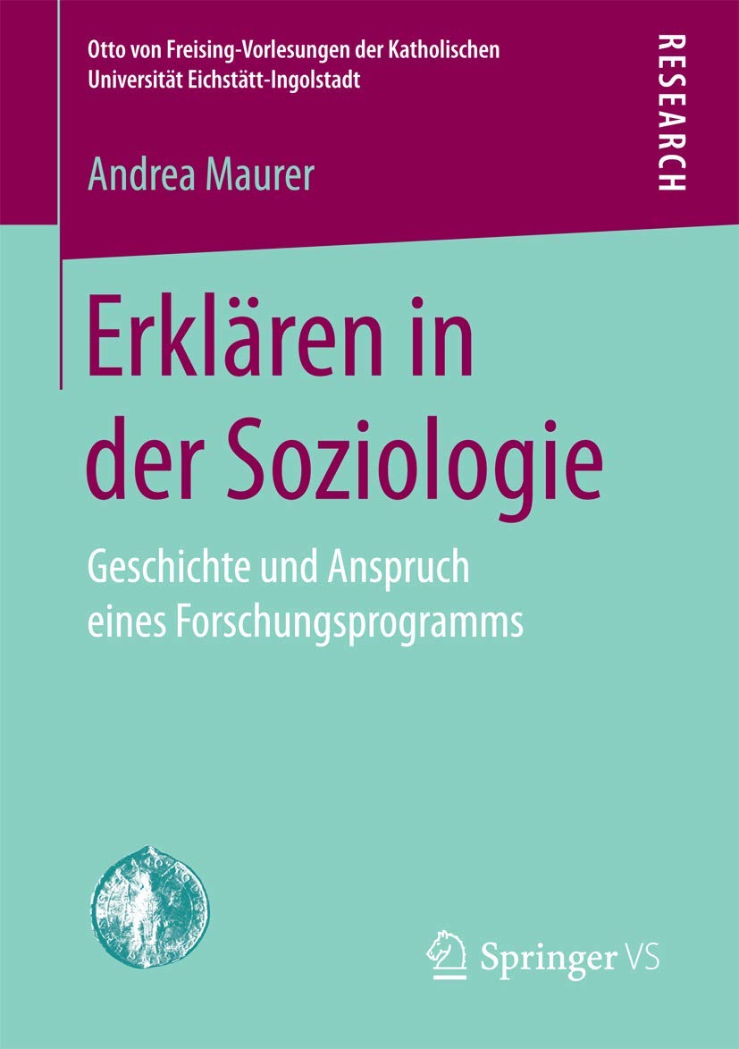 Erklären in der Soziologie: Geschichte und Anspruch eines Forschungsprogramms (Otto von Freising-Vorlesungen der Katholischen Universität Eichstätt-Ingolstadt) Law