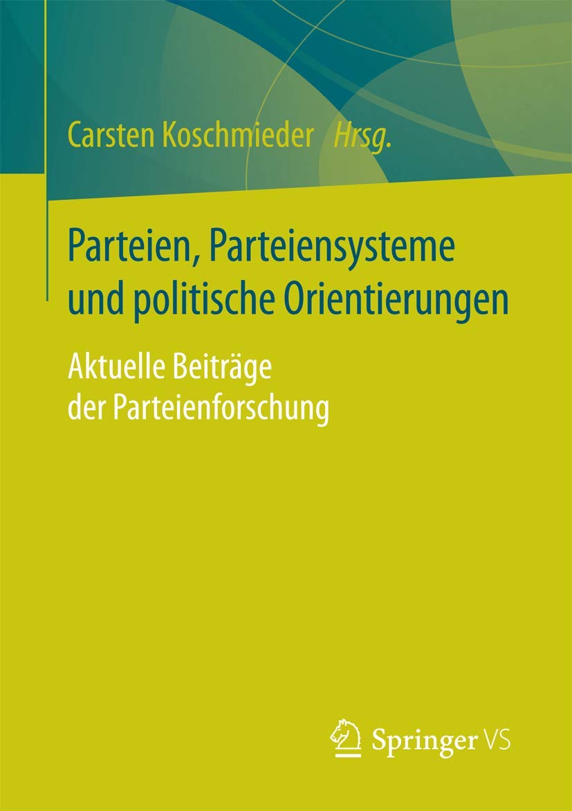 Parteien, Parteiensysteme und politische Orientierungen: Aktuelle Beiträge der Parteienforschung Law