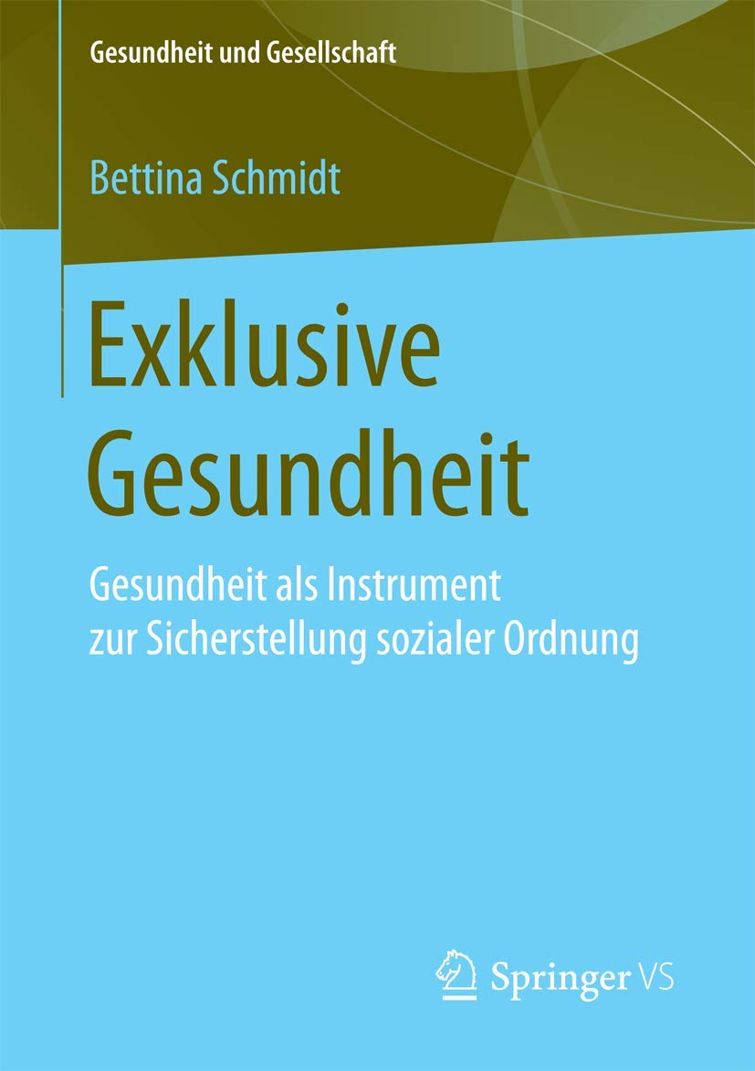 Exklusive Gesundheit: Gesundheit als Instrument zur Sicherstellung sozialer Ordnung (Gesundheit und Gesellschaft) Medicine