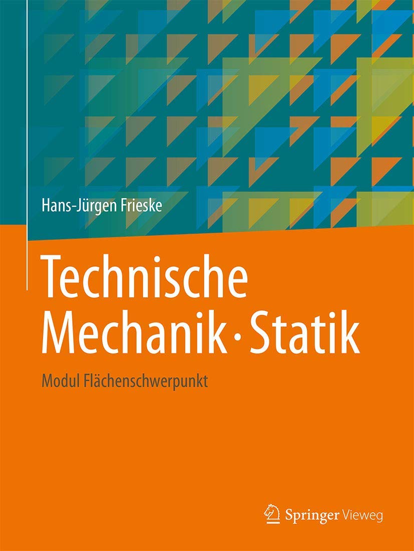 Technische Mechanik. Statik: Modul Flächenschwerpunkt Business & Technology