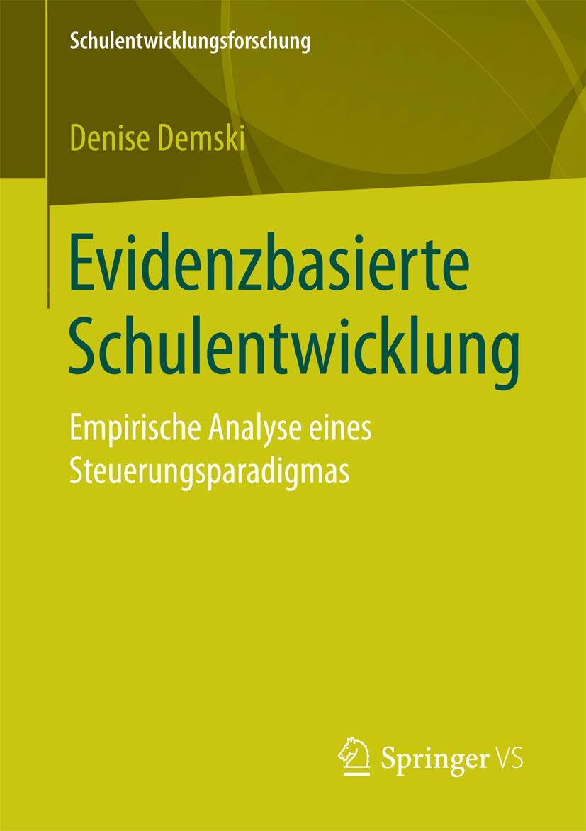 Evidenzbasierte Schulentwicklung: Empirische Analyse eines Steuerungsparadigmas (Schulentwicklungsforschung, Band 2) Education & Training