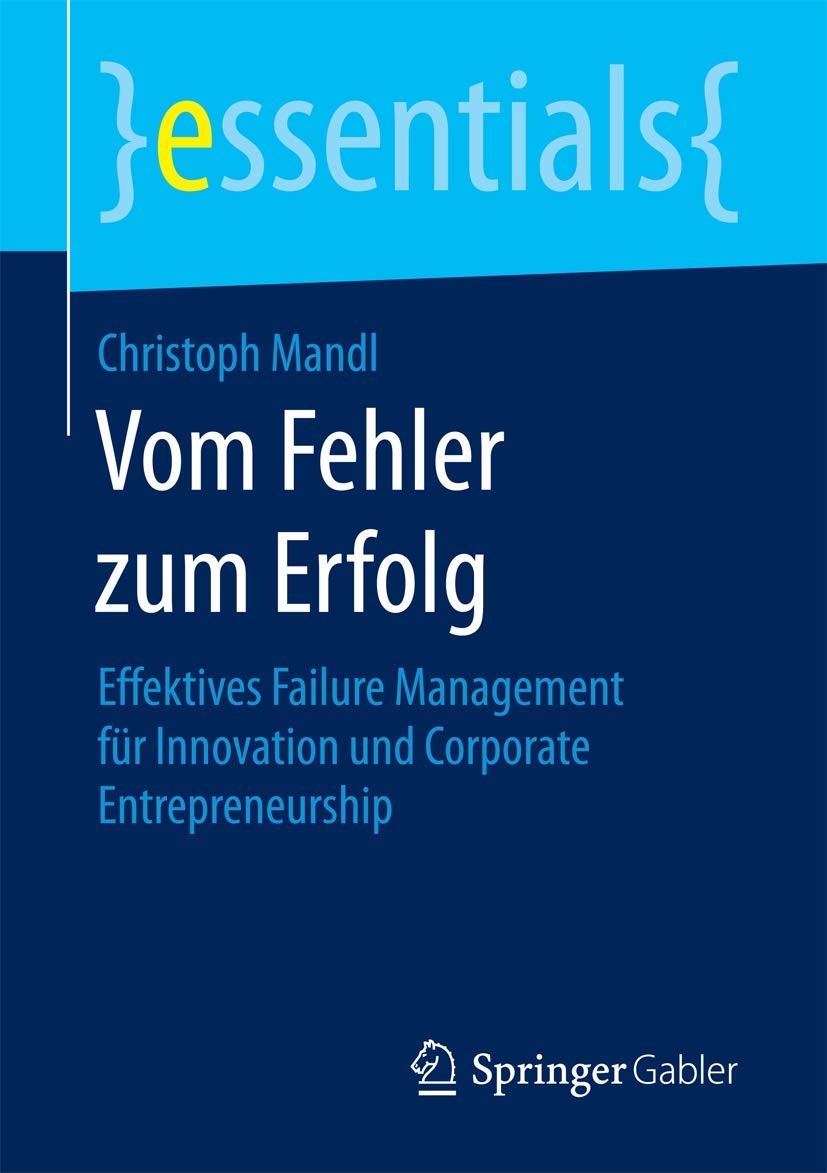 Vom Fehler zum Erfolg: Effektives Failure Management für Innovation und Corporate Entrepreneurship (essentials) Law