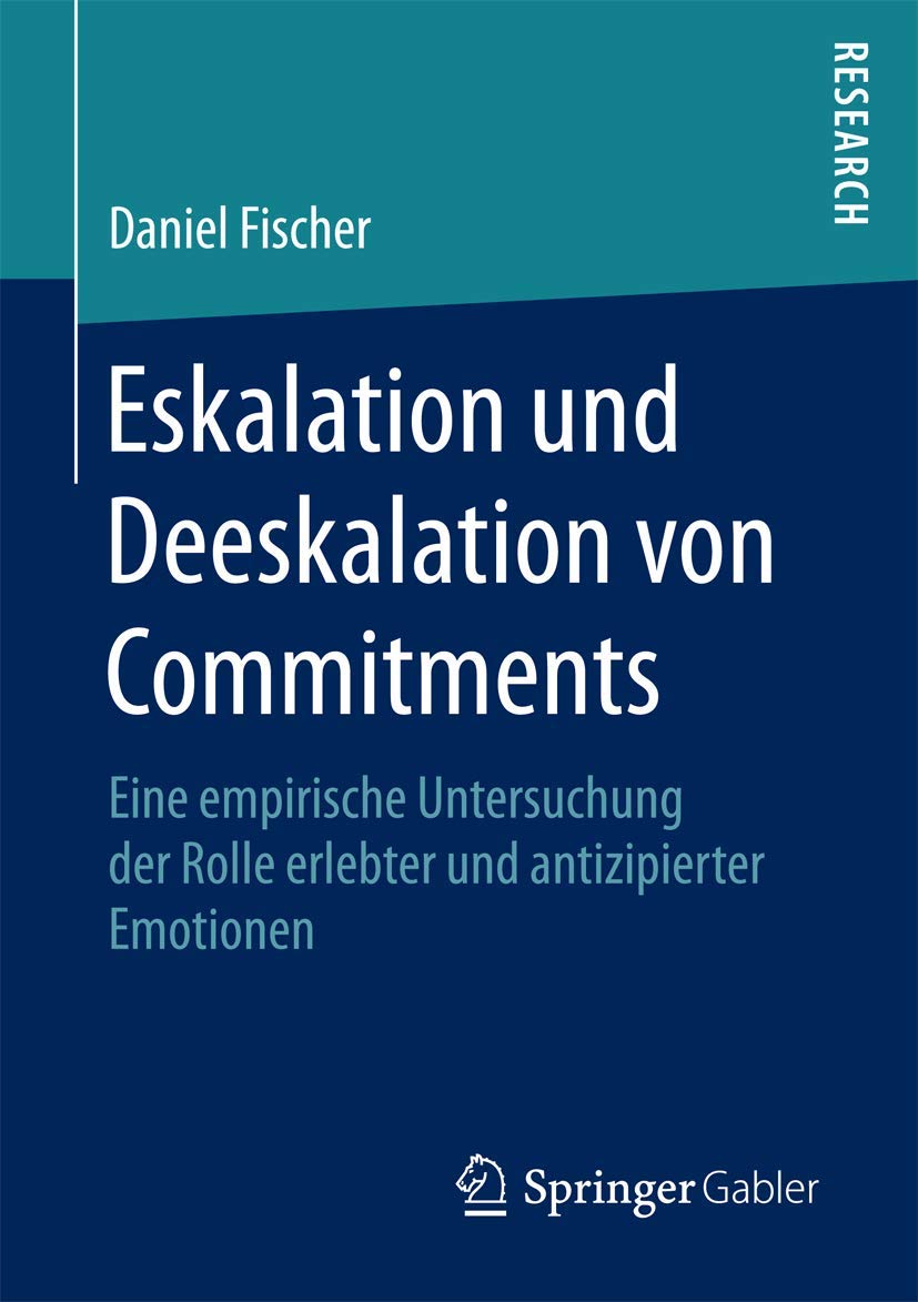 Eskalation und Deeskalation von Commitments: Eine empirische Untersuchung der Rolle erlebter und antizipierter Emotionen Law