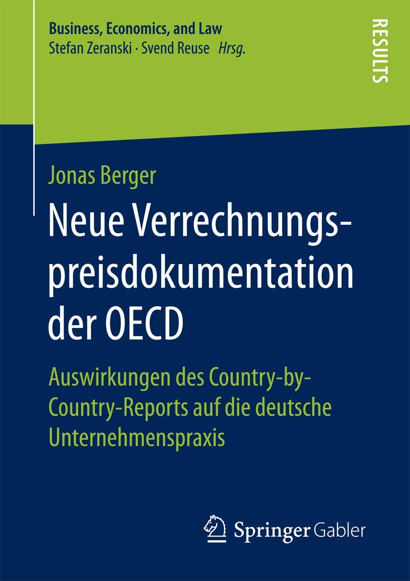 Neue Verrechnungspreisdokumentation der OECD: Auswirkungen des Country-by-Country-Reports auf die deutsche Unternehmenspraxis (Business, Economics, and Law) Law