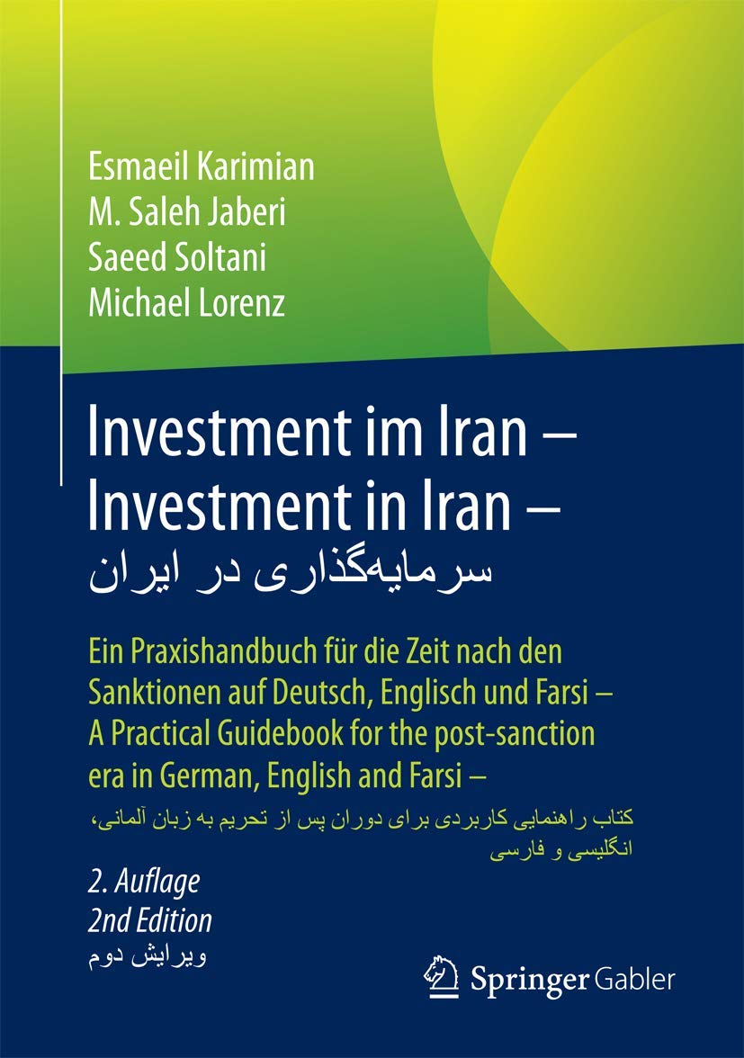 Investment Im Iran: Ein Praxishandbuch Für Die Zeit Nach Den Sanktionen Auf Deutsch, Englisch Und Farsi – a Practical Guidebook for the Post-sanction Era in German, English and Farsi book