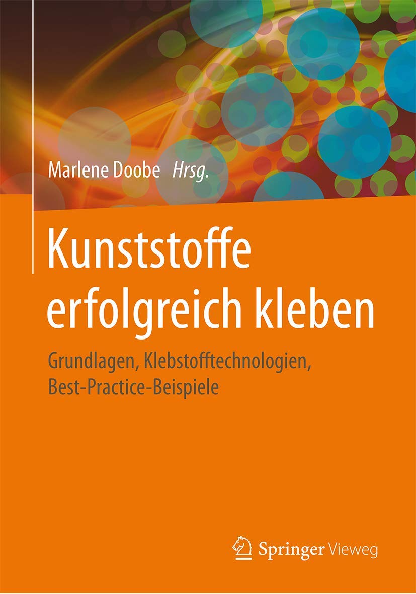 Kunststoffe erfolgreich kleben: Grundlagen, Klebstofftechnologien, Best-Practice-Beispiele Business, Finance & Career
