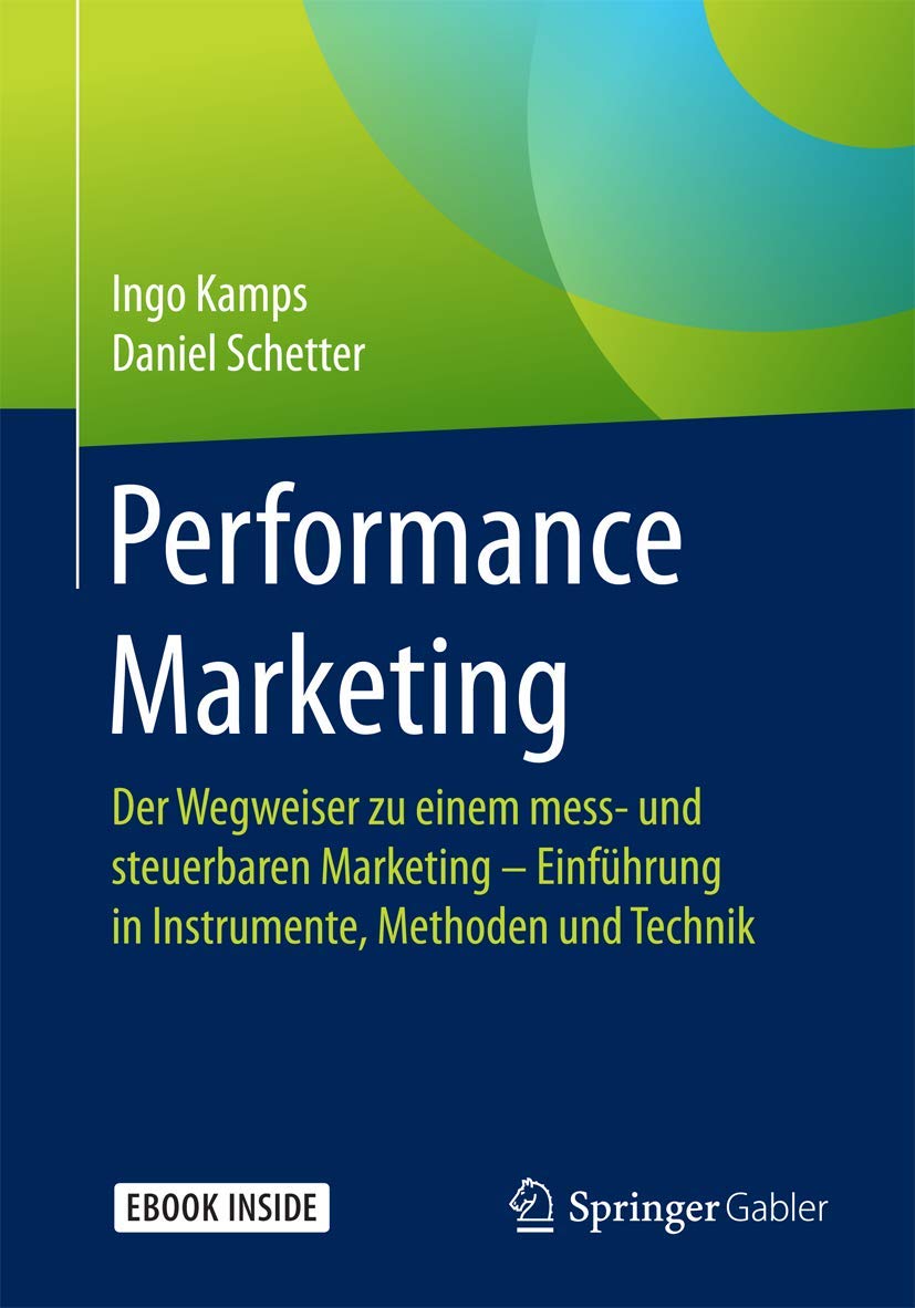 Performance Marketing: Der Wegweiser zu einem mess- und steuerbaren Marketing – Einführung in Instrumente, Methoden und Technik Law