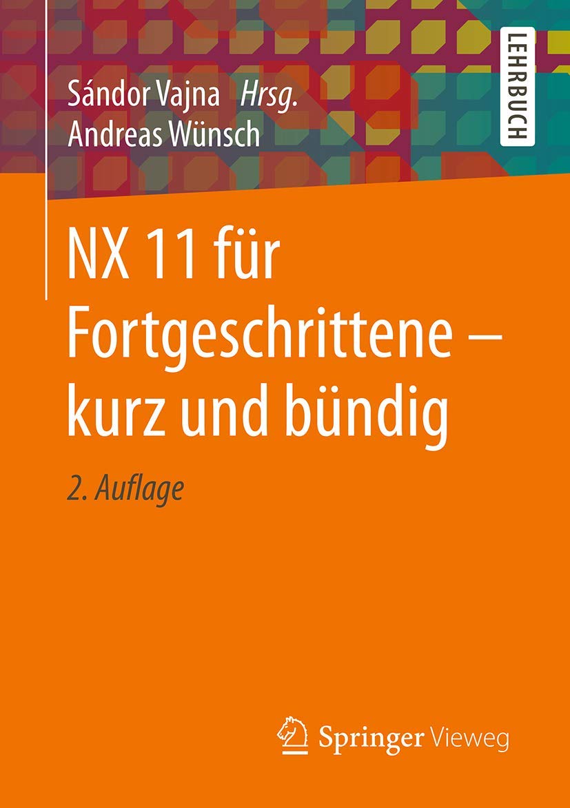 NX 11 für Fortgeschrittene - kurz und bündig Business & Technology