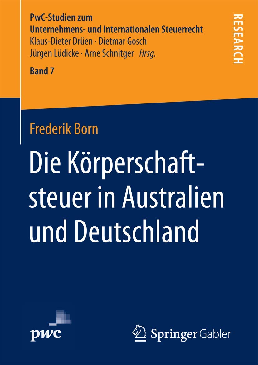 Die Körperschaftsteuer in Australien und Deutschland (PwC-Studien zum Unternehmens- und Internationalen Steuerrecht, 7, Band 7) Law