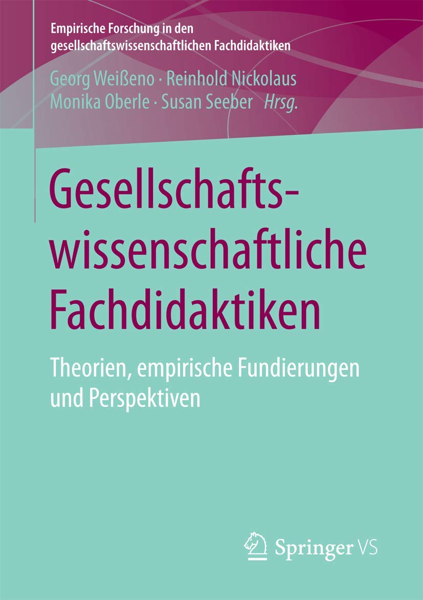 Gesellschaftswissenschaftliche Fachdidaktiken: Theorien, empirische Fundierungen und Perspektiven (Empirische Forschung in den gesellschaftswissenschaftlichen Fachdidaktiken) Law