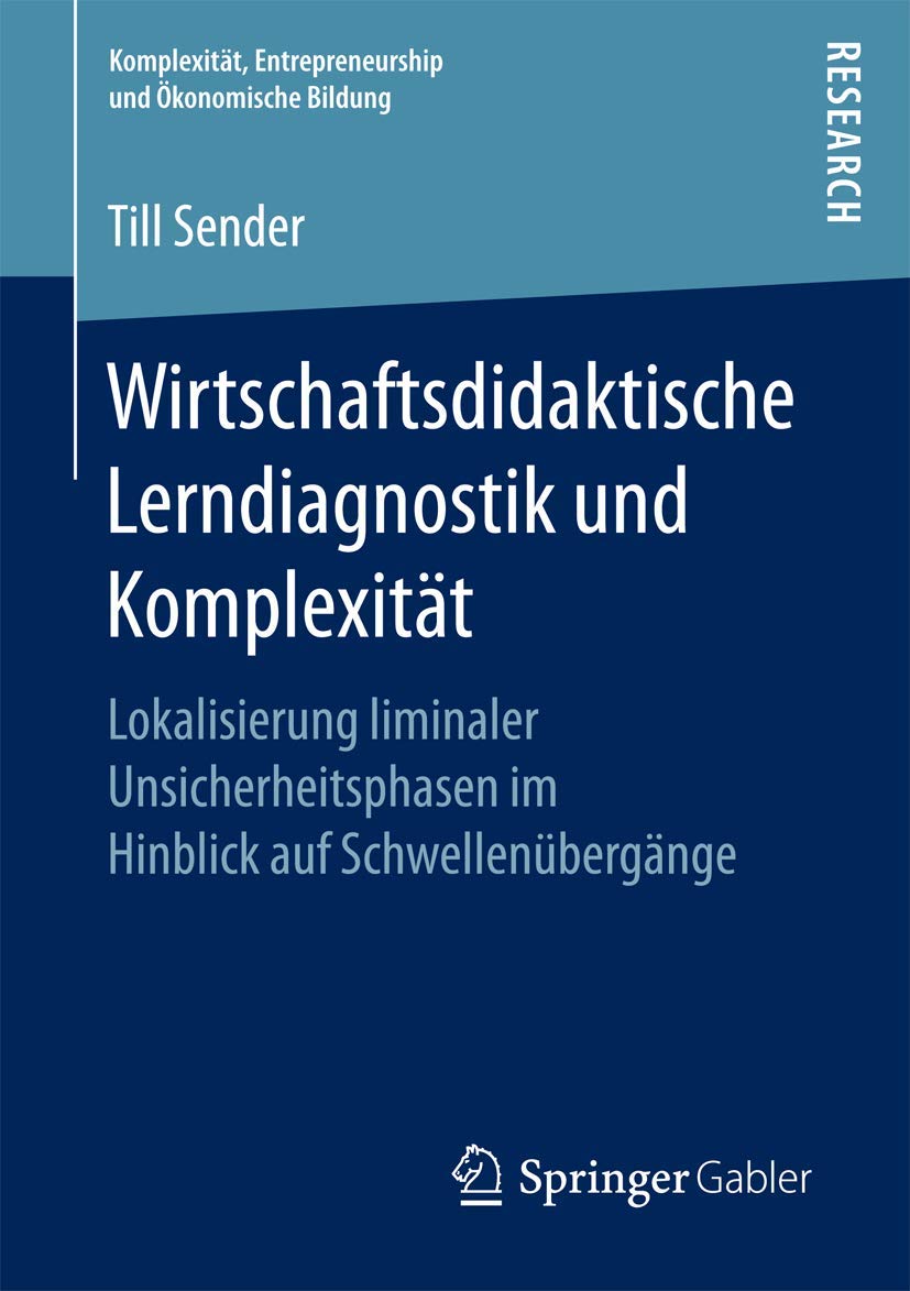 Wirtschaftsdidaktische Lerndiagnostik und Komplexität: Lokalisierung liminaler Unsicherheitsphasen im Hinblick auf Schwellenübergänge (Komplexität, Entrepreneurship und Ökonomische Bildung) Law