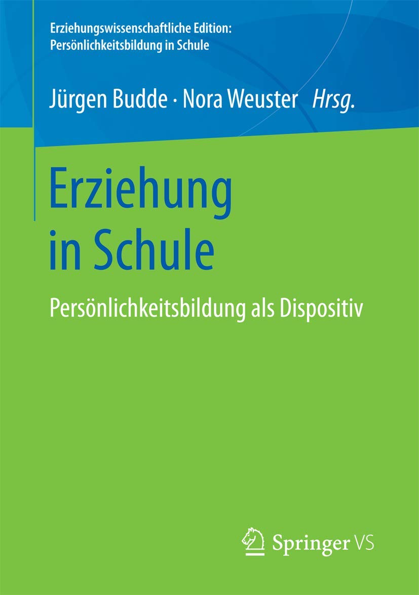 Erziehung in Schule: Persönlichkeitsbildung als Dispositiv (Erziehungswissenschaftliche Edition: Persönlichkeitsbildung in Schule) Education & Training
