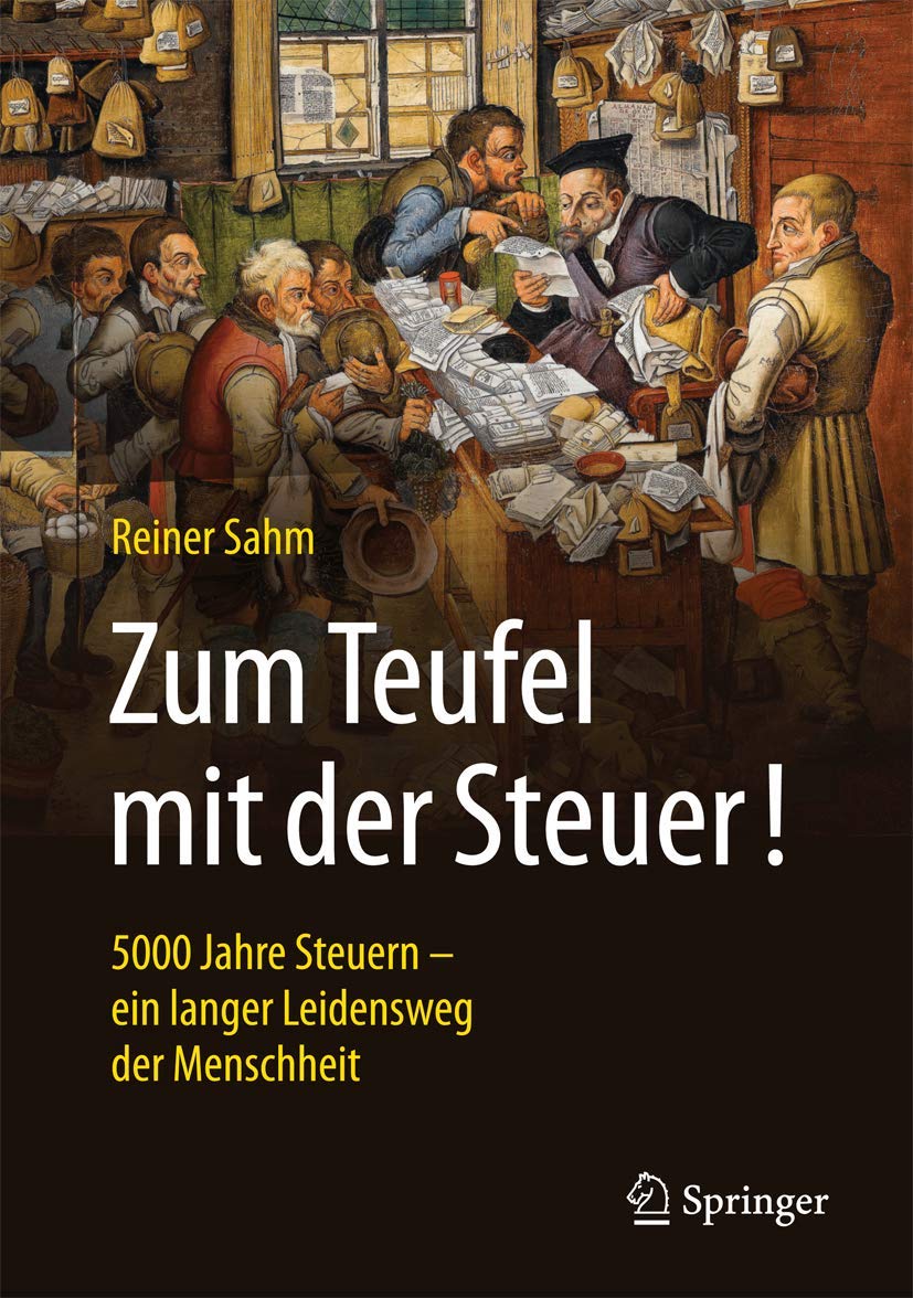 Zum Teufel mit der Steuer!: 5000 Jahre Steuern - ein langer Leidensweg der Menschheit Law