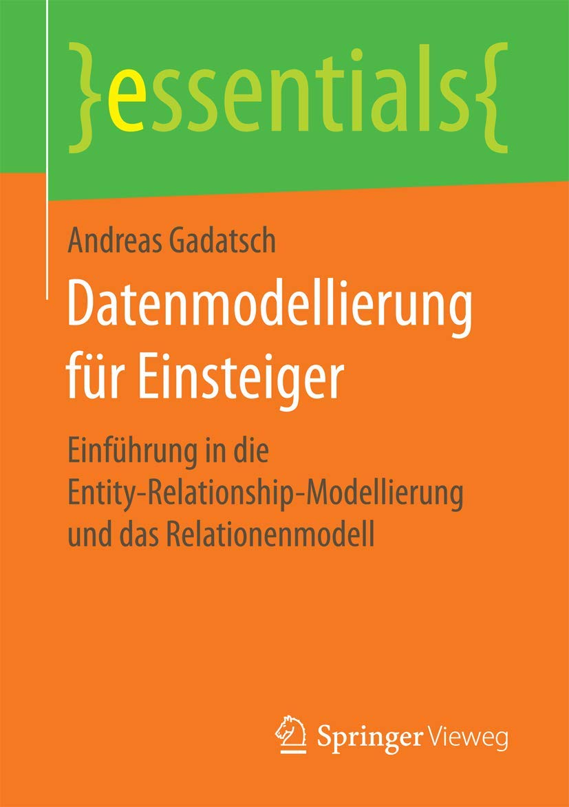 Datenmodellierung für Einsteiger: Einführung in die Entity-Relationship-Modellierung und das Relationenmodell (essentials) Business, Finance & Career